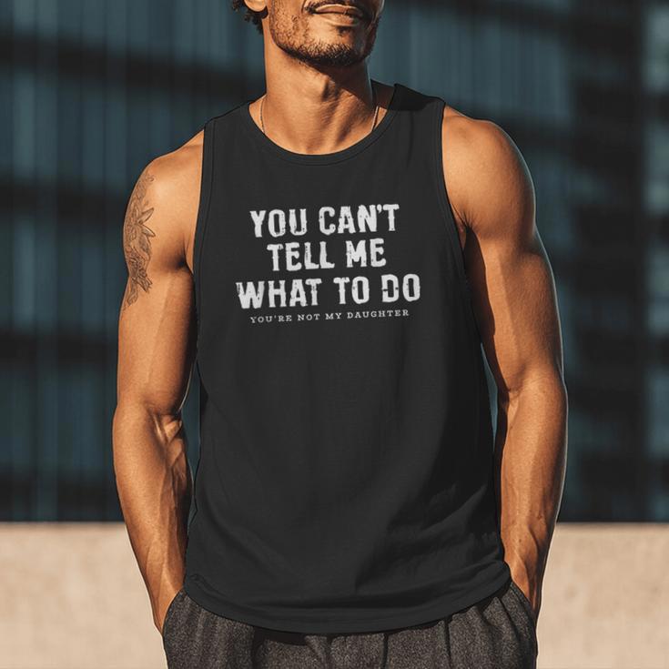 You Cant Tell Me What To Do Daughter Fathers Day Dad Men Tank Top