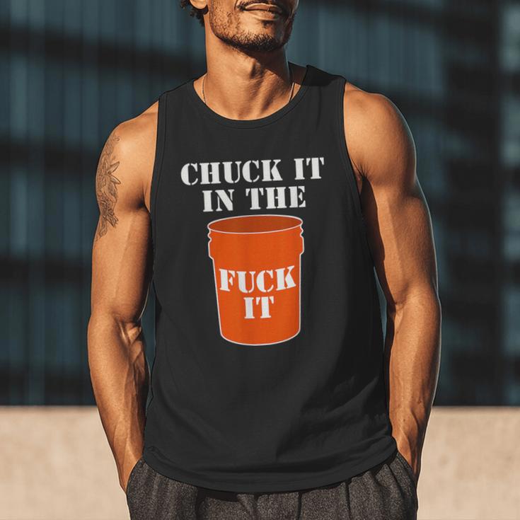 Chuck It In The Fuck It Bucket Meme Sarcastic Garage Dad Men Tank Top