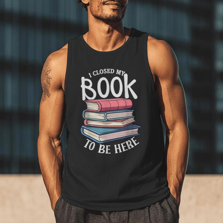 I Closed My Book To Be Here Books Lover Bookworm Men Tank Top