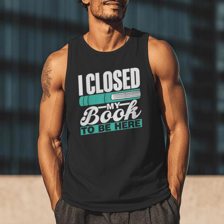 I Closed My Book To Be Here Read Readers Reader Reading Men Tank Top