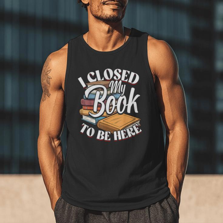 I Closed My Book To Be Here T-Shirt Book Lover Bookworm Men Tank Top I Closed My Book To Be Here T-Shirt Book Lover Bookworm Men Tank Top