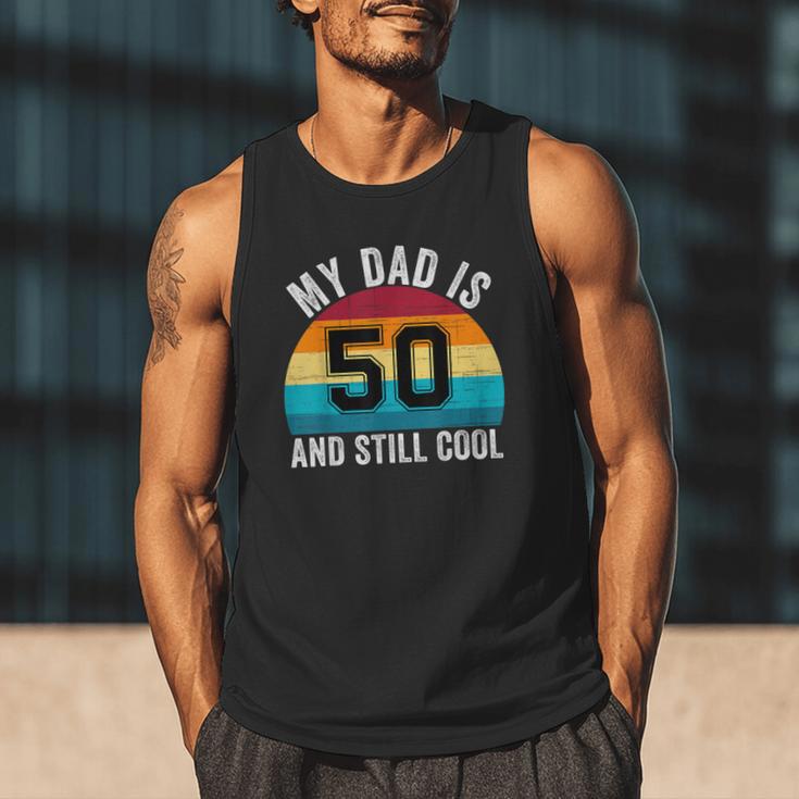 My Dad Is 50 And Still Cool 50th Retro Birthday Dad Daddy Men Tank Top My Dad Is 50 And Still Cool 50th Retro Birthday Dad Daddy Men Tank Top
