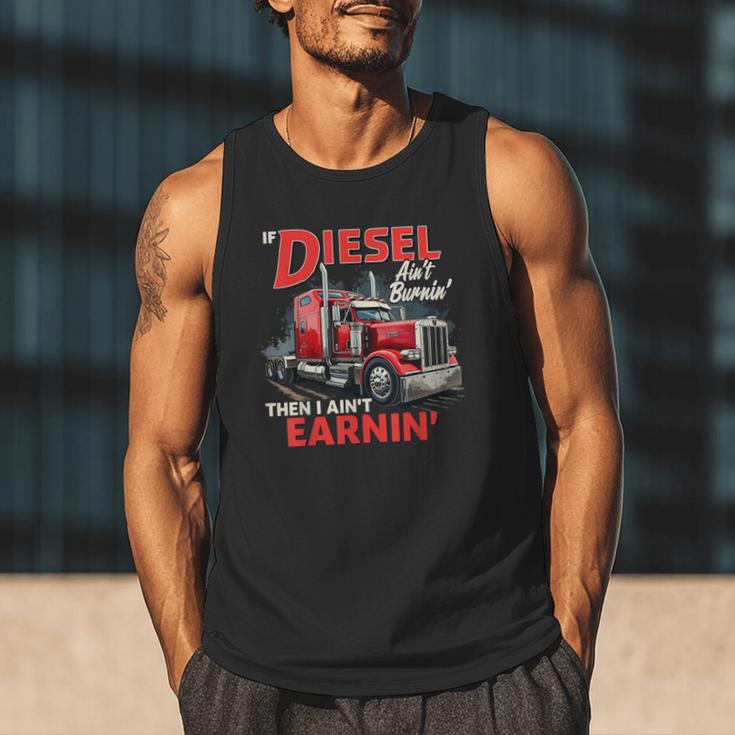 If Diesel Ain't Burnin Then I Ain't Earnin Truck Driver Dad Men Tank Top