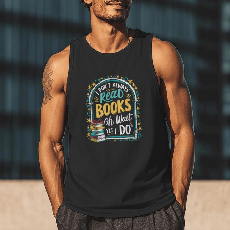 I Don't Always Read Books Oh Wait Yes I Do Readers Men Tank Top
