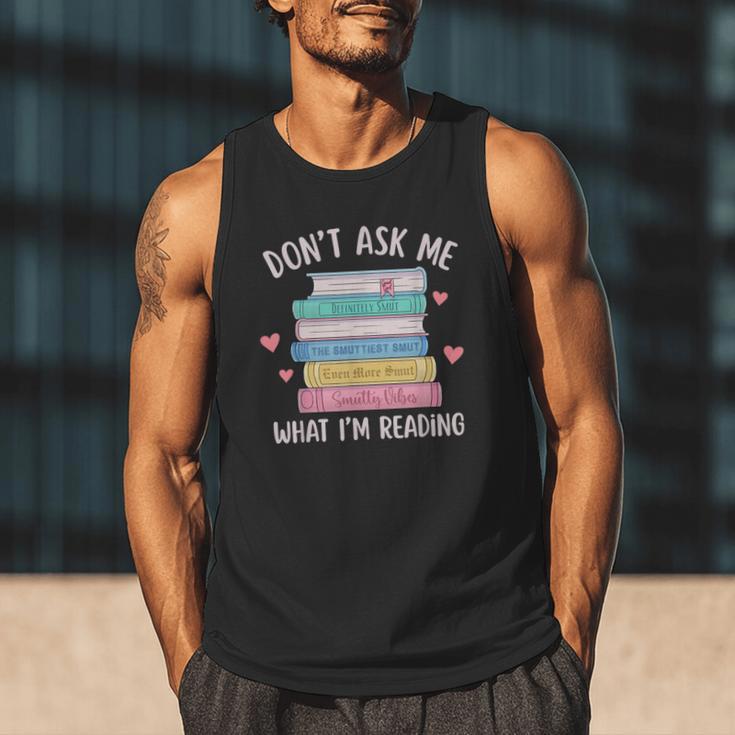 Don't Ask Me What I'm Reading Bookish Smutt Reader Men Tank Top