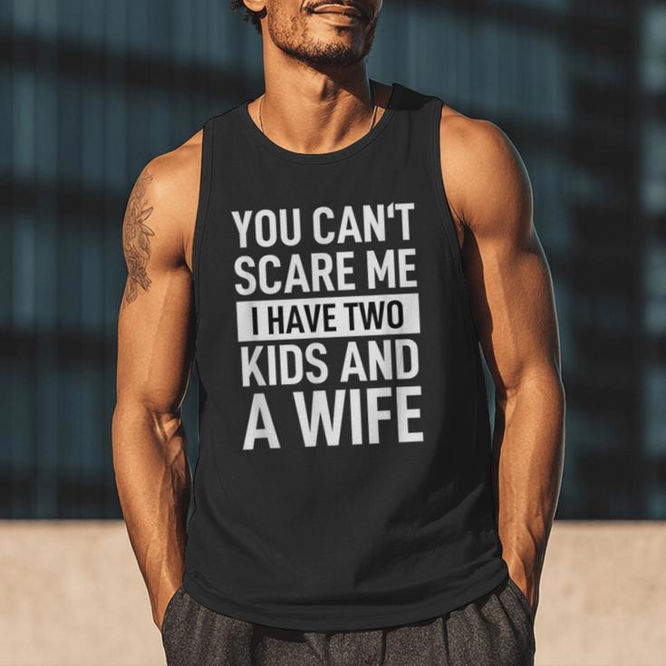 Father Dad Fun You Can´t Scare Me I Have Two Kids And A Wife Men Tank Top