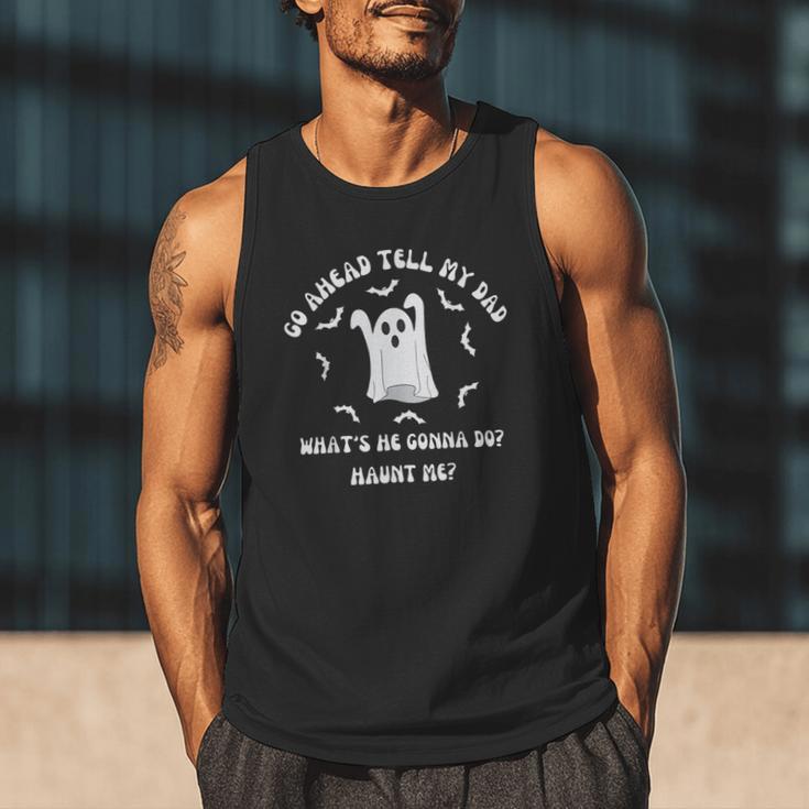 Go Ahead Tell My Dad What's He Gonna Do Haunt Me Halloween Men Tank Top