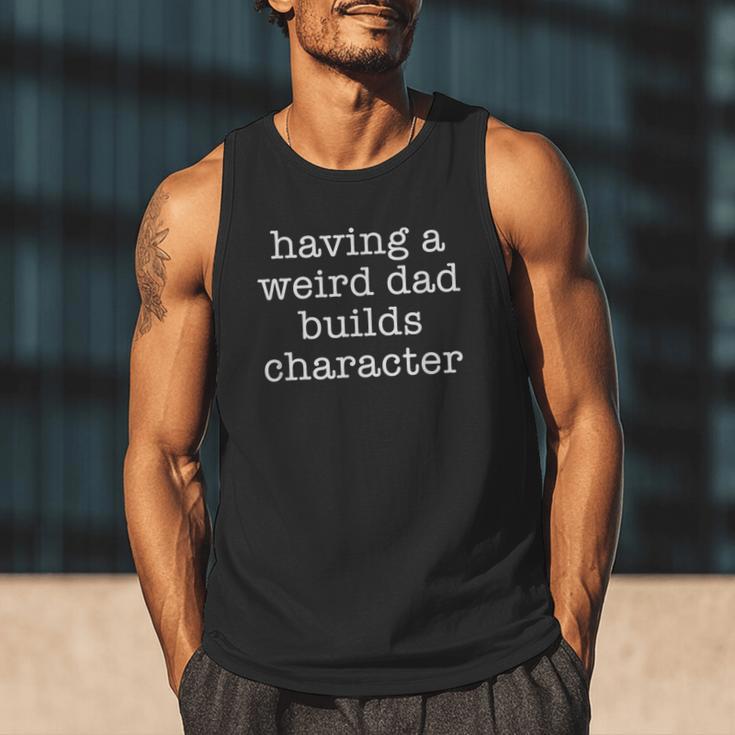 Having a Weird Dad Builds Character Tshirt Men Tank Top