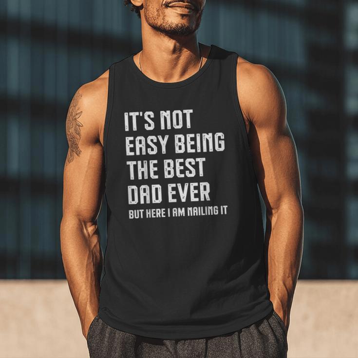 It's Not Easy Being The Best Dad Ever Fathers Day Dad Men Tank Top