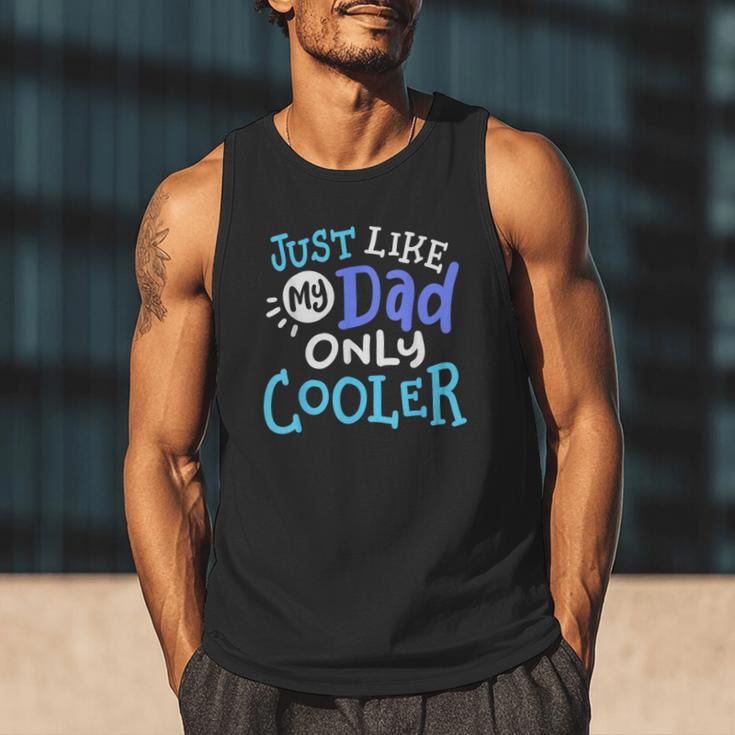 Just Like My Dad Only Cooler Father's Day Boys Girls Men Tank Top