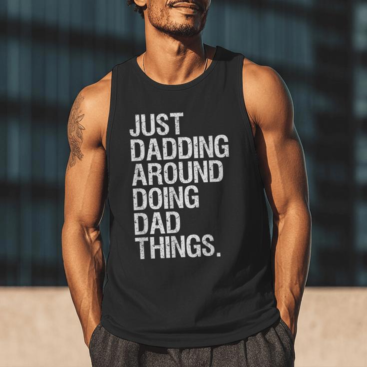 Just Dadding Around Doing Dad Things For Dads Father's Day Men Tank Top Just Dadding Around Doing Dad Things For Dads Father's Day Men Tank Top