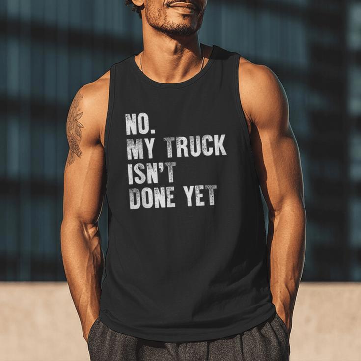 No My Truck Isn't Done Yet Truck Mechanic Dad Husband Men Tank Top