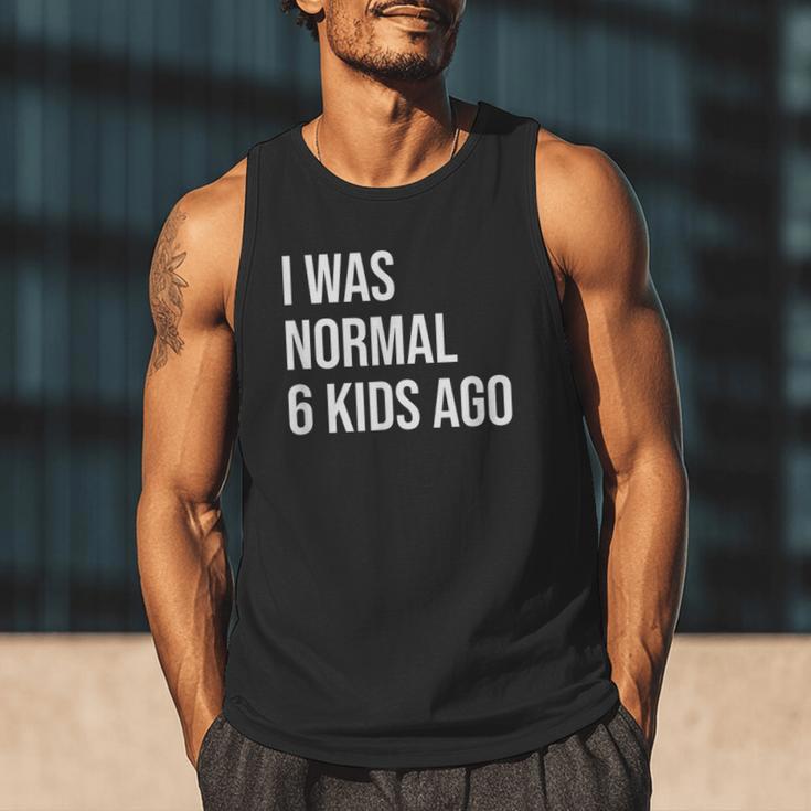 I Was Normal 6 Kids Ago Mom Of Six Dad Of 6 Children Fun Men Tank Top