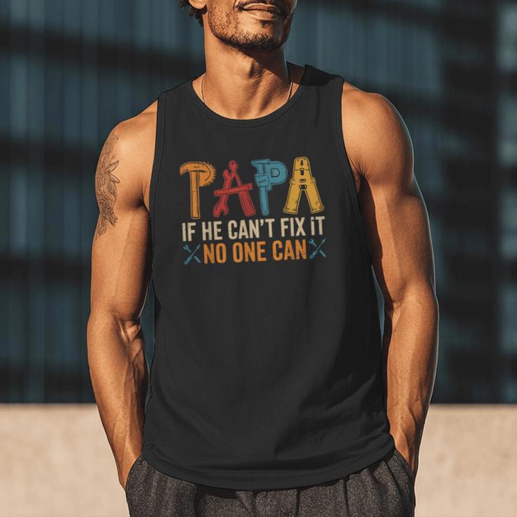 Papa If He Can't Fix It No One Can Father's Day Dad Grandpa Men Tank Top Papa If He Can't Fix It No One Can Father's Day Dad Grandpa Men Tank Top