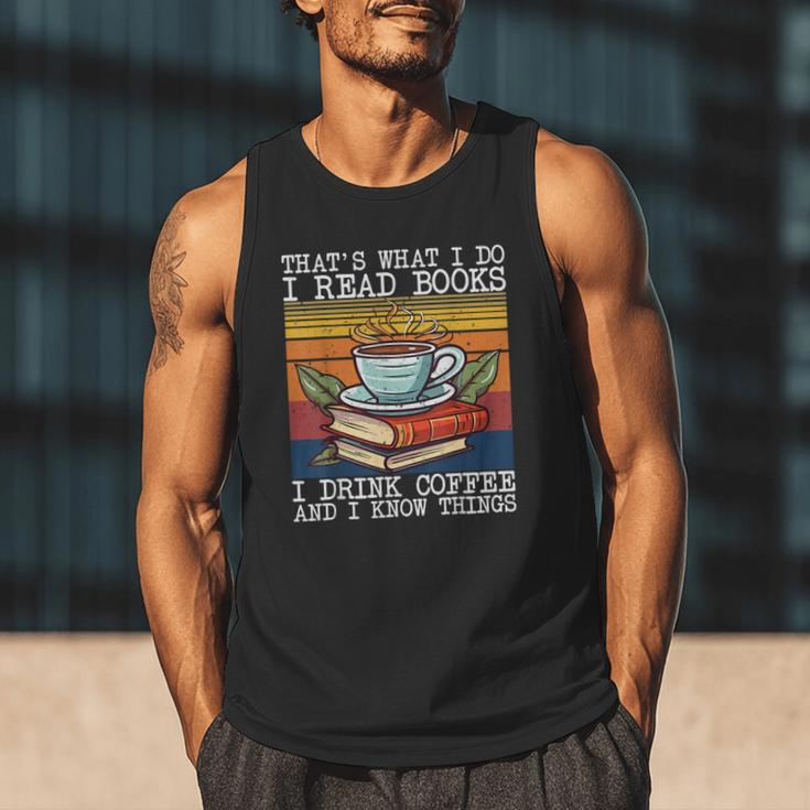 That's What I Do I Read Books Drink Coffee And I Know Things Men Tank Top