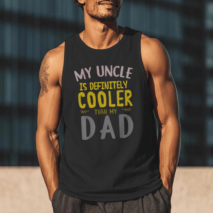 My Uncle Is Definitely Cooler Than My Dad Great For Uncle Men Tank Top My Uncle Is Definitely Cooler Than My Dad Great For Uncle Men Tank Top