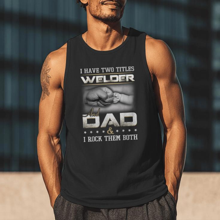 Welder Dad Quote Father Welding Humor Daddy Men Tank Top