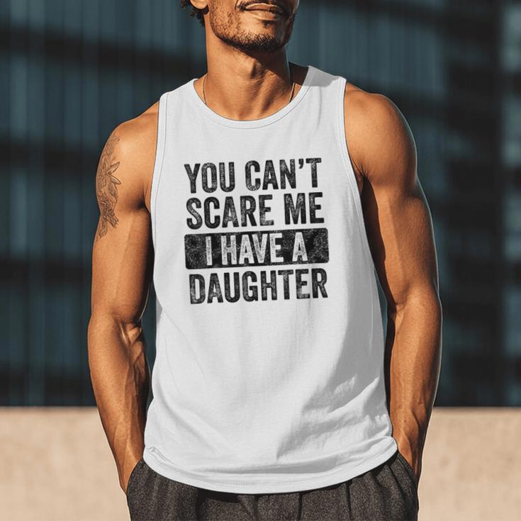 You Can't Scare Me I Have A Daughter Dad Father Joke Men Tank Top