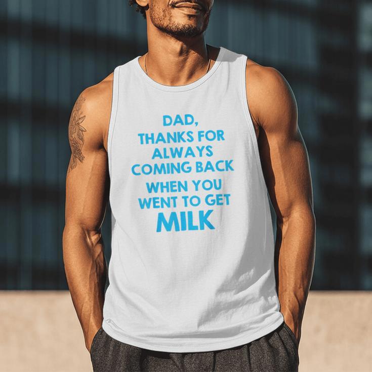Dad Thanks For Always Coming Back When You Went To Get Milk Men Tank Top