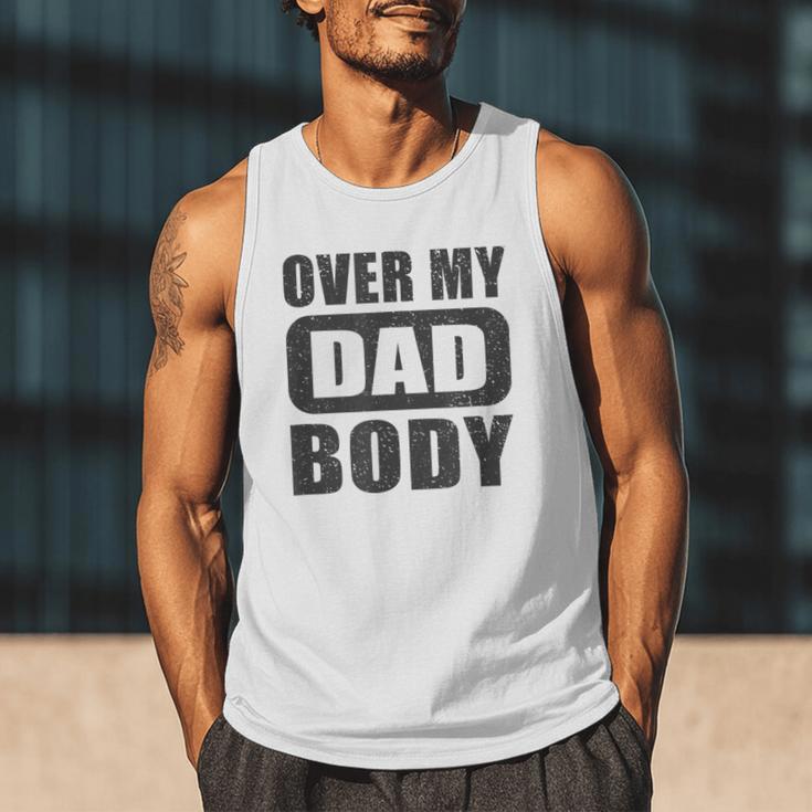 Fathers Day Birthday Over My Dad Body Dad Men Tank Top