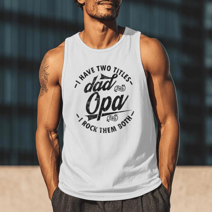 Fathers Day Saying For I Have Two Titles Dad And Opa Men Tank Top