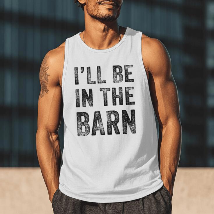 I'Ll Be In The Barn Dad Joke Grandpa Handyman Vintage Men Tank Top I'Ll Be In The Barn Dad Joke Grandpa Handyman Vintage Men Tank Top