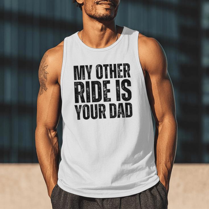 My Other Ride Is Your Dad Best Joke Dad Fathers Day Men Tank Top