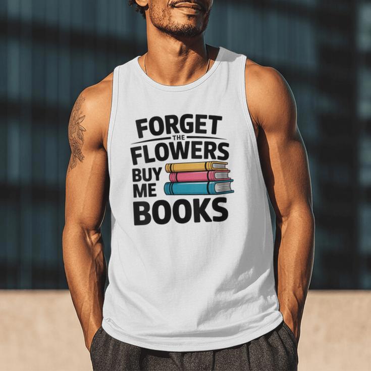 Women's Forget The Flowers Buy Me Books Book Lover Reader Men Tank Top