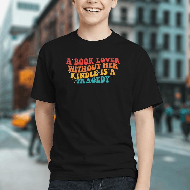 A Book Lover Without Her Kindle Is A Tragedy Apparel Graphic Youth