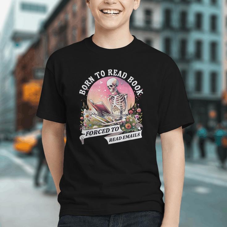 Born To Read Book Forced To Read Emails Skeleton Graphic Youth