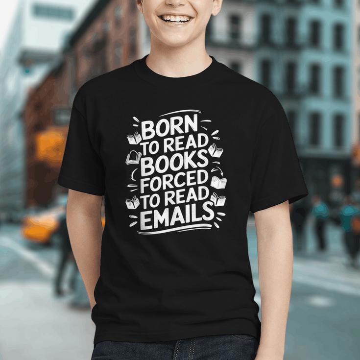 Born To Read Books Forced To Read Emails Bookish Graphic Youth Born To Read Books Forced To Read Emails Bookish Graphic Youth