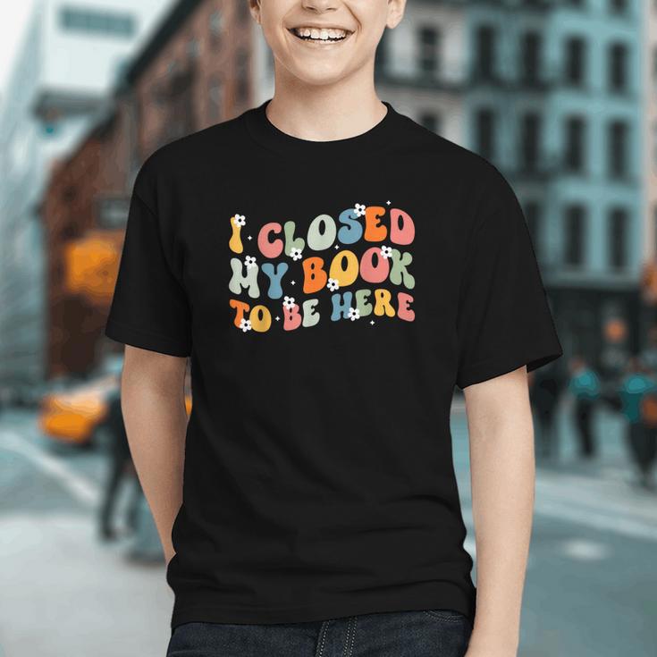 I Closed My Book To Be Here Book Lovers Library Reading Graphic Youth