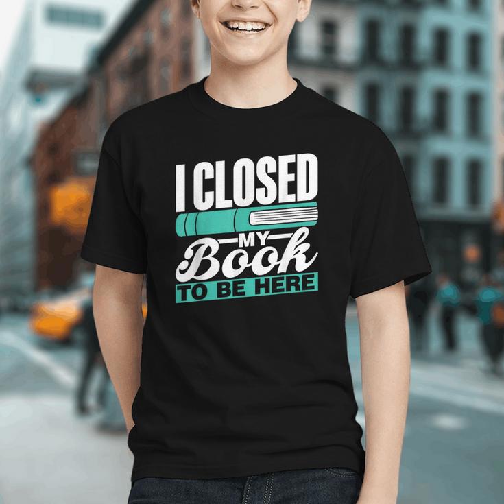 I Closed My Book To Be Here Read Readers Reader Reading Graphic Youth
