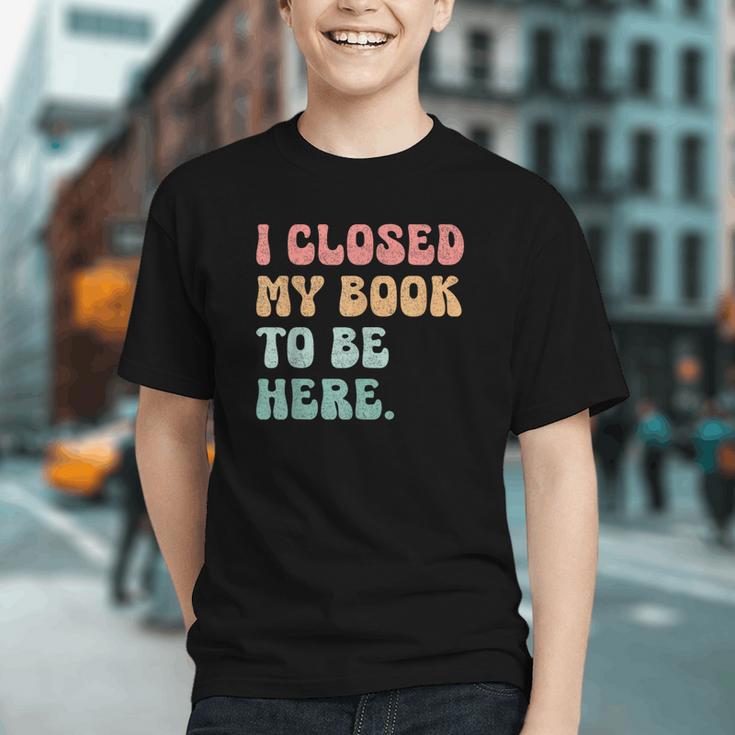 i Closed My Book To Be Here Women Men Graphic Youth