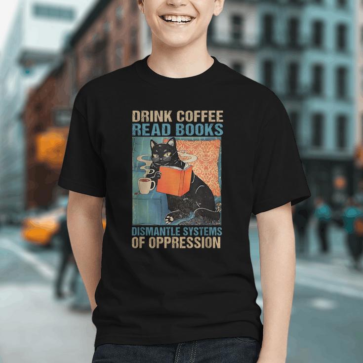 Drink Coffee Read Books Dismantle Systems Of Oppression Cat Graphic Youth