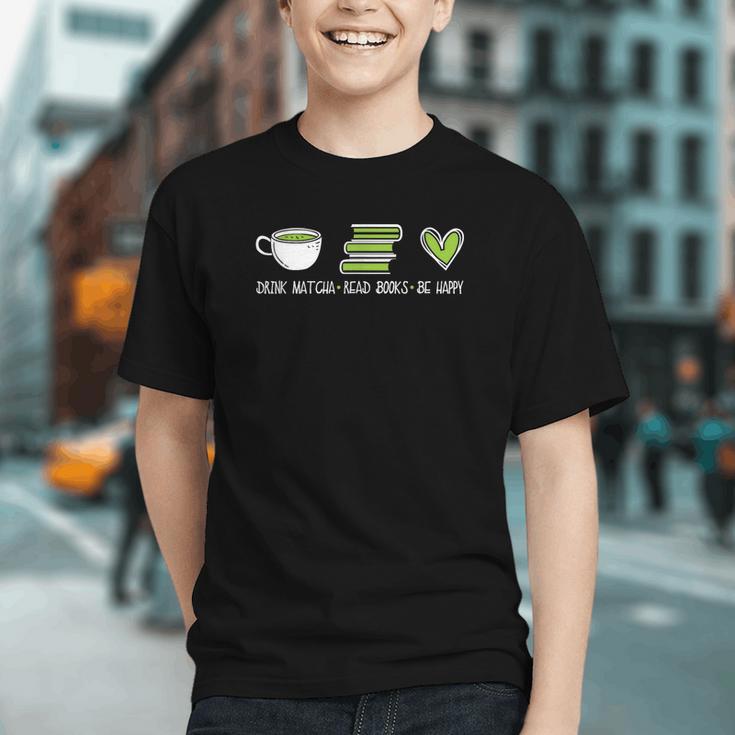Drink Matcha Read Books Be Happy Book Lover Matcha Tea Lover Graphic Youth