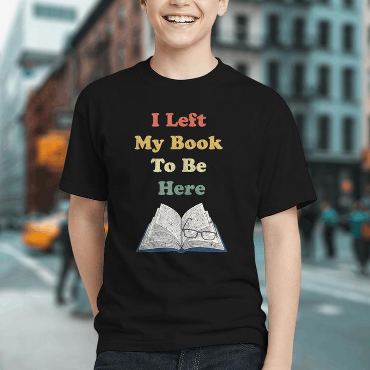 I Left My Book To Be Here Vintage Bookworm Graphic Youth I Left My Book To Be Here Vintage Bookworm Graphic Youth