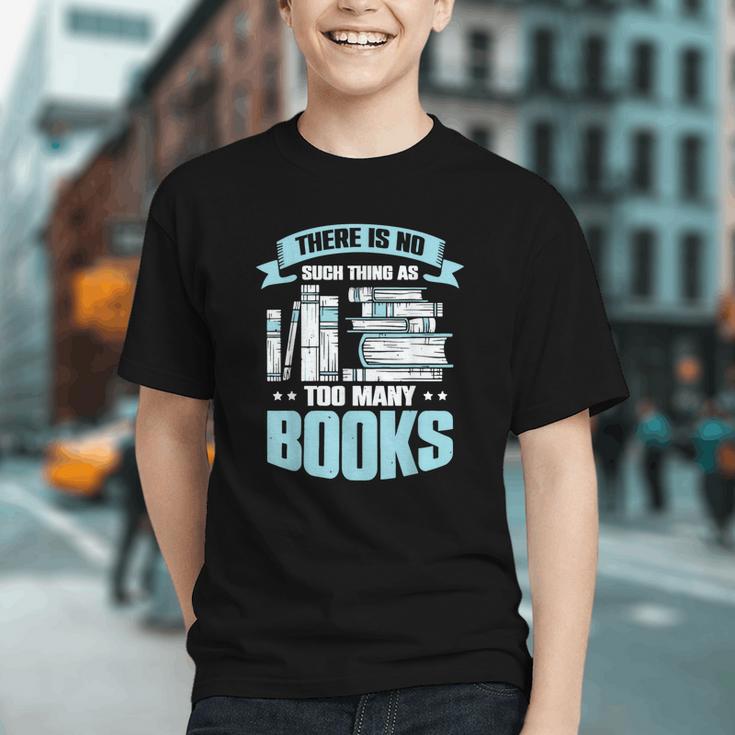 There Is No Such Thing As Too Many Books Shirt Bookish Graphic Youth