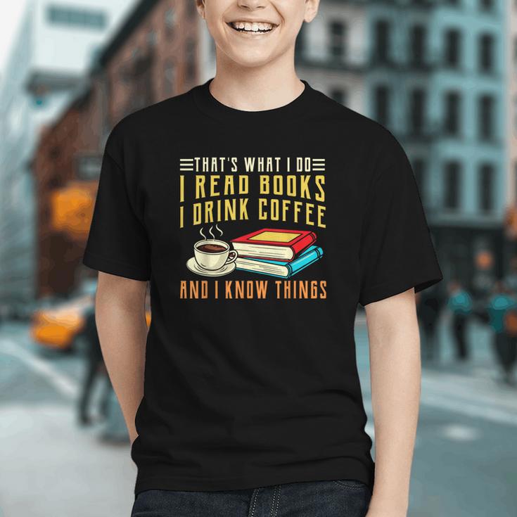 That What i Do i Read Books And i Know Things Coffee Reading Graphic Youth