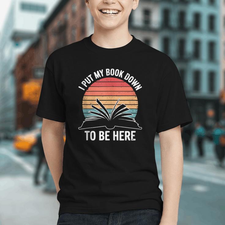 Retro I Put My Book Down To Be Here For Book Lover Graphic Youth Retro I Put My Book Down To Be Here For Book Lover Graphic Youth