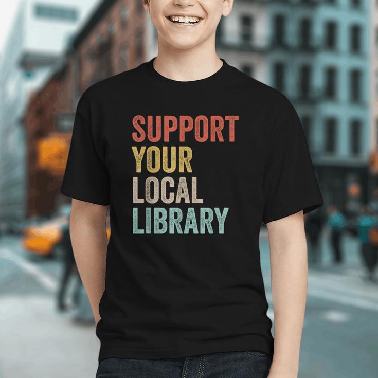 Support Your Local Library Books Bookaholic Teacher Bookworm Graphic Youth