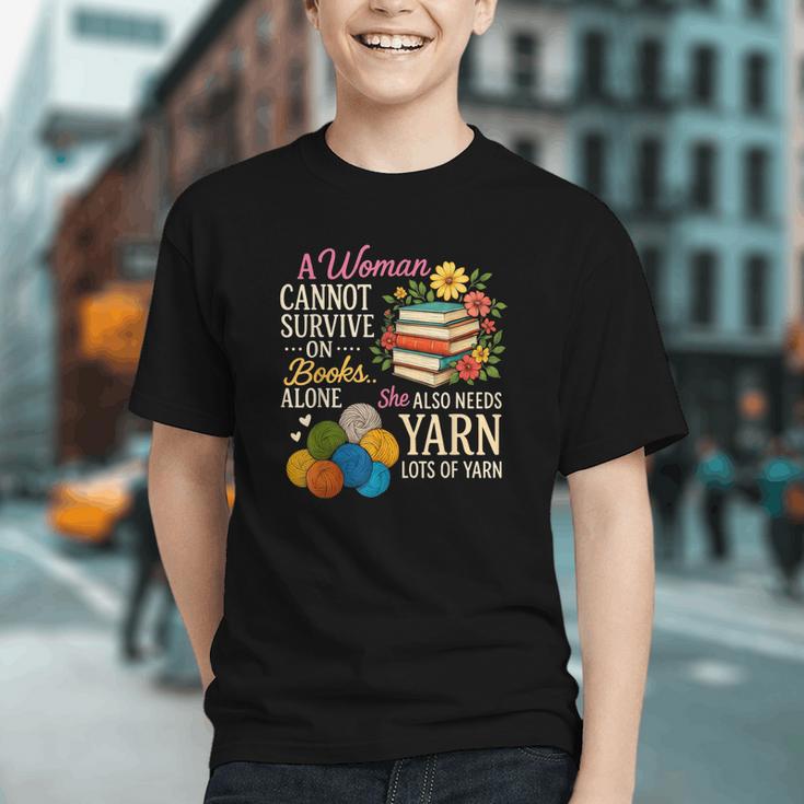 A Woman Cannot Survive On Books Alone She Also Needs Yarn Graphic Youth A Woman Cannot Survive On Books Alone She Also Needs Yarn Graphic Youth