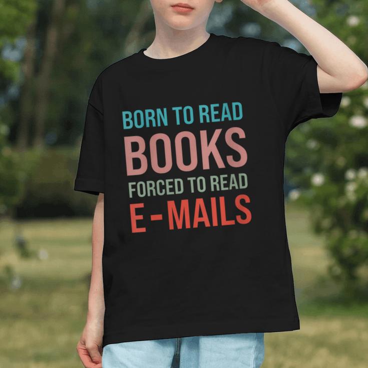 Born To Read Books Forced To Read Emails Reading Bookish Graphic Youth