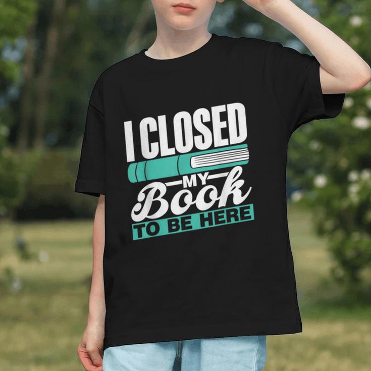 I Closed My Book To Be Here Read Readers Reader Reading Graphic Youth