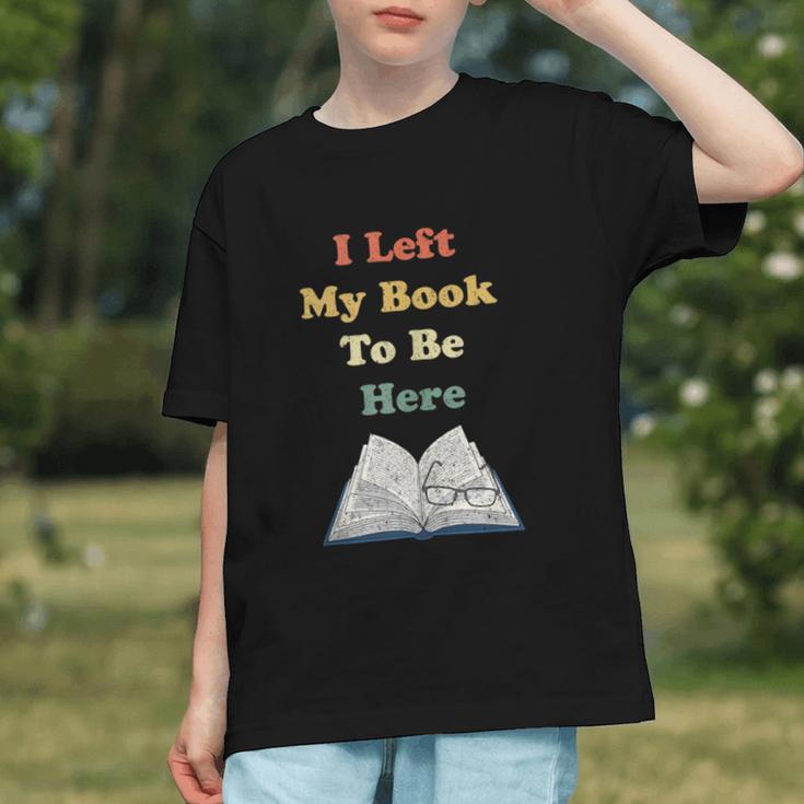 I Left My Book To Be Here Vintage Bookworm Graphic Youth I Left My Book To Be Here Vintage Bookworm Graphic Youth