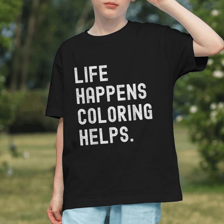 Life Happens Coloring Helps Coloring Book Lover Graphic Youth Life Happens Coloring Helps Coloring Book Lover Graphic Youth