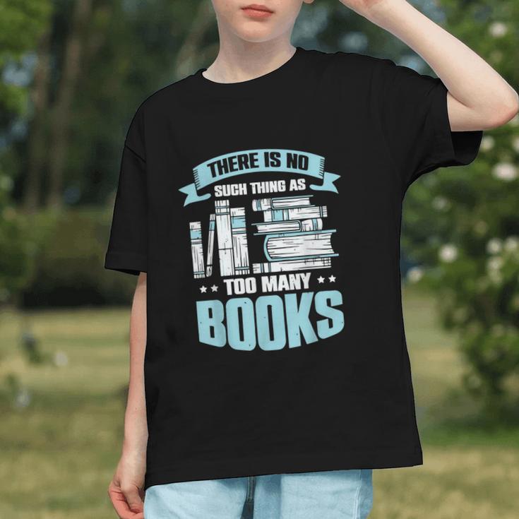 There Is No Such Thing As Too Many Books Shirt Bookish Graphic Youth