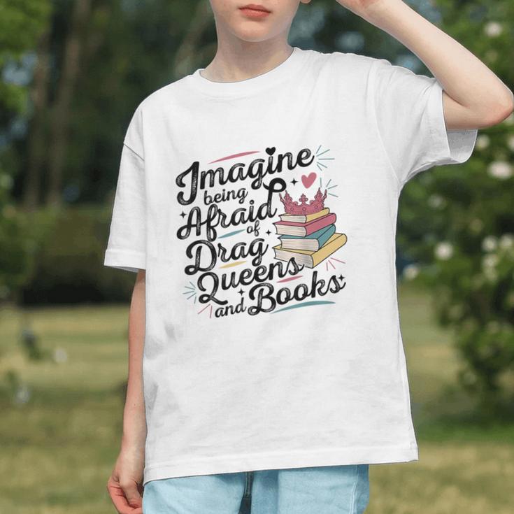 Imagine Being Afraid Of Drag Queens & Books Equality Graphic Youth