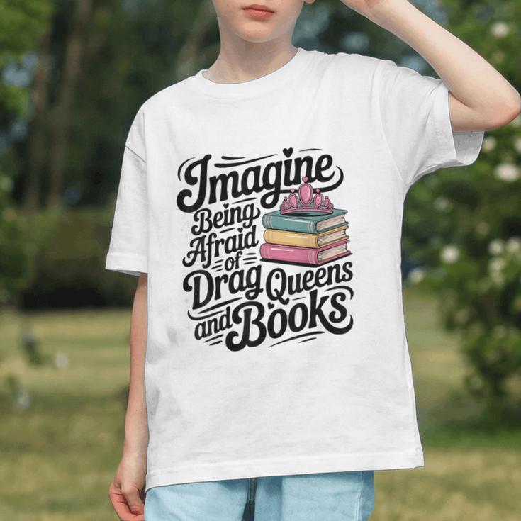 Imagine Being Afraid Of Drag Queens And Books Graphic Youth