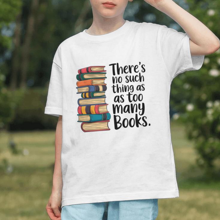 There Is No Such Thing As Too Many Books Book Lover Graphic Youth